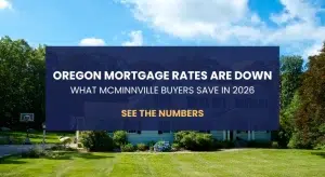 Oregon mortgage rates drop in 2026 showing monthly savings for home buyers in McMinnville and Yamhill County
