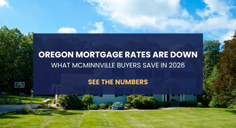 Oregon mortgage rates drop in 2026 showing monthly savings for home buyers in McMinnville and Yamhill County